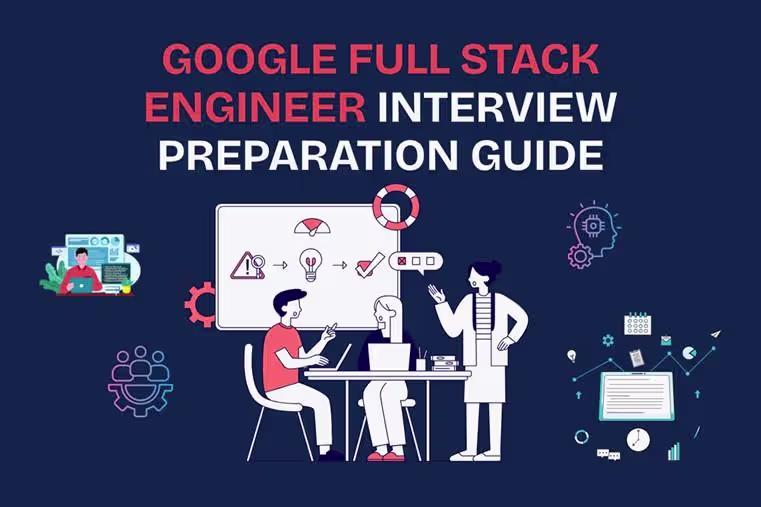 Google Full Stack Engineer Interview Preparation Guide